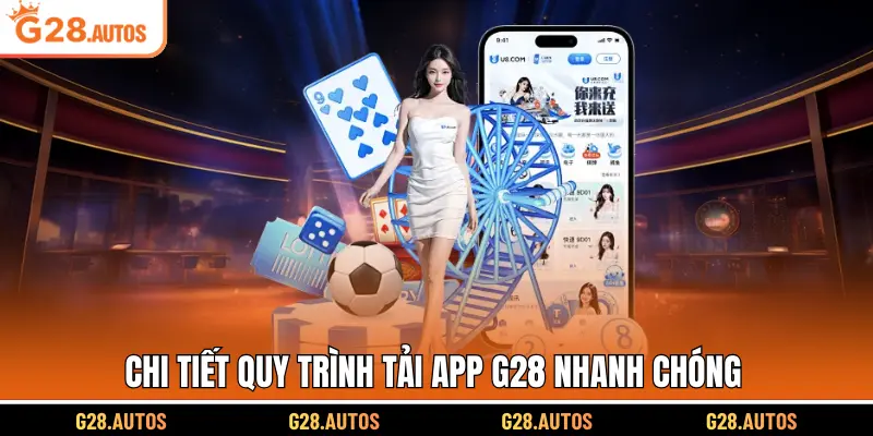 Chi tiết quy trình tải app G28 nhanh chóng