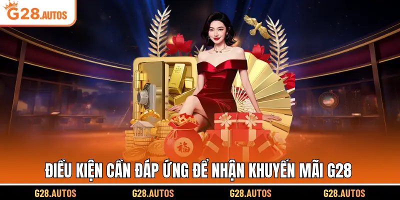 Điều kiện cần đáp ứng để nhận khuyến mãi G28