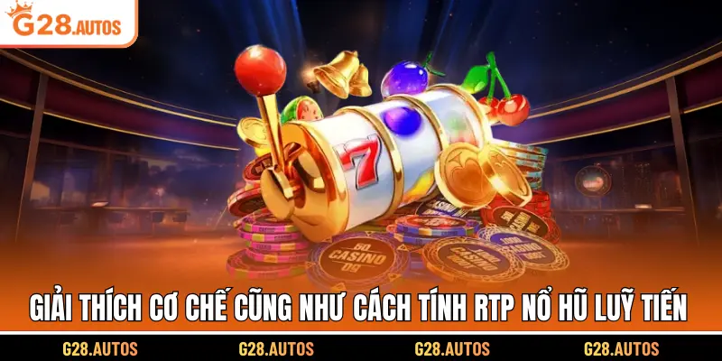 Giải thích cơ chế cũng như cách tính RTP nổ hũ luỹ tiến