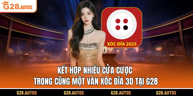 Kết hợp nhiều cửa cược trong cùng một ván xóc đĩa 3D tại G28