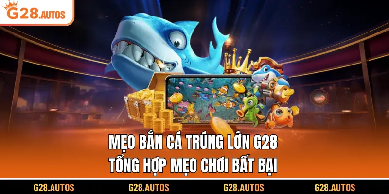 Mẹo Bắn Cá Trúng Lớn