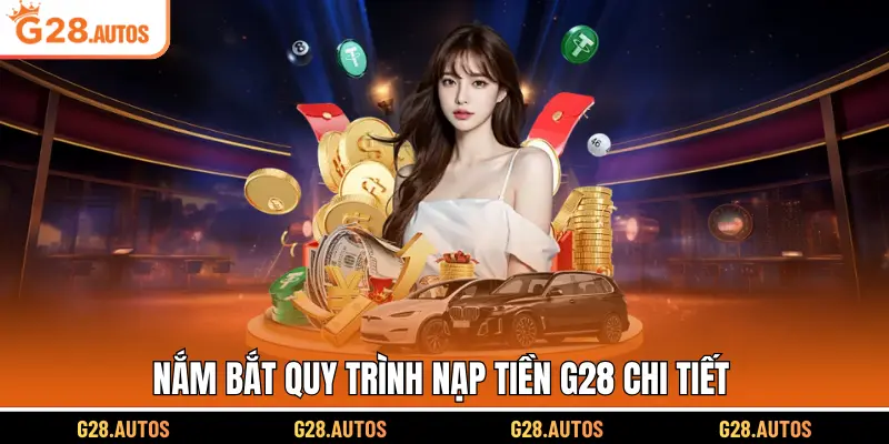 Nắm bắt quy trình nạp tiền G28 chi tiết