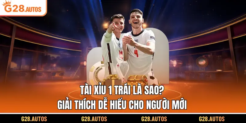 Tài Xỉu 1 Trái Là Sao