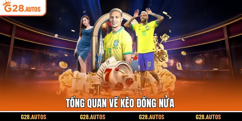 Tổng quan về kèo đồng nửa