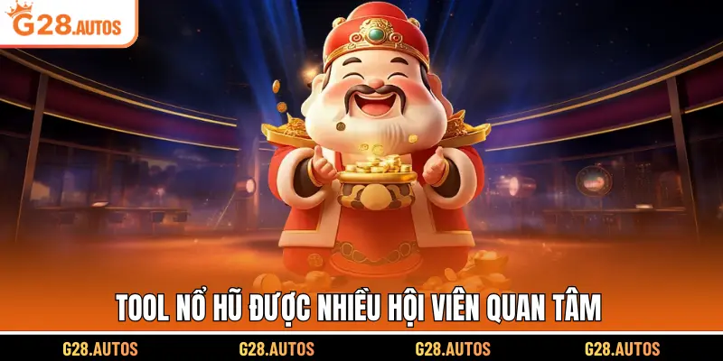 Tool nổ hũ được nhiều hội viên quan tâm